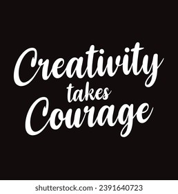 creativity takes courage text on black background.