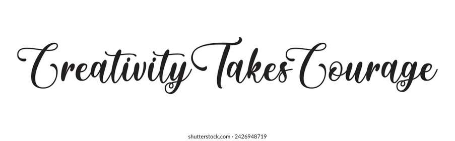 creativity takes courage text on white background.