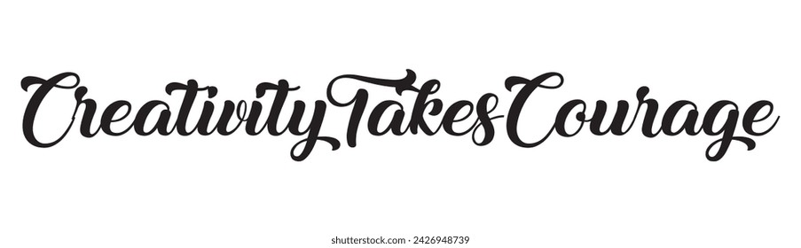 creativity takes courage text on white background.