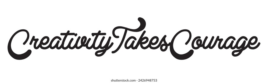 creativity takes courage text on white background.