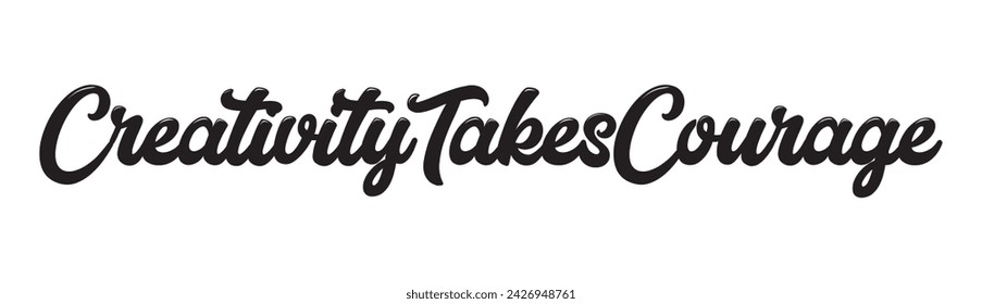 creativity takes courage text on white background.