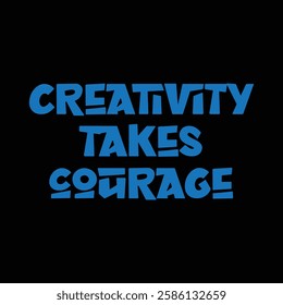 creativity takes courage text on black background.