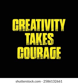 creativity takes courage text on black background.