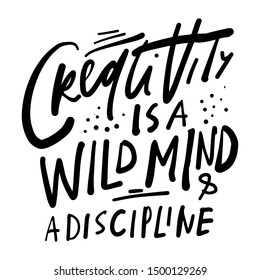 Creativity is a wild mind and a discipline. Hand lettering quote for your design