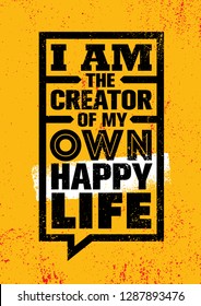 I Am The Creator Of My Own Happy Life. Inspiring Creative Motivation Quote Poster Template. Vector Typography Banner Design Concept On Grunge Texture Rough Background