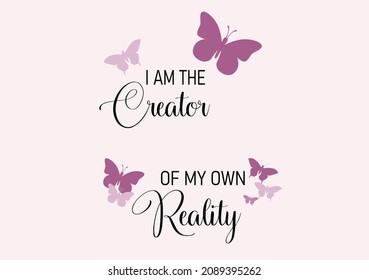 ı am creator of my own reality butterflies and daisies positive quote flower design margarita 
mariposa
stationery,mug,t shirt,phone case fashion slogan  style spring summer sticker and etc Tawny 