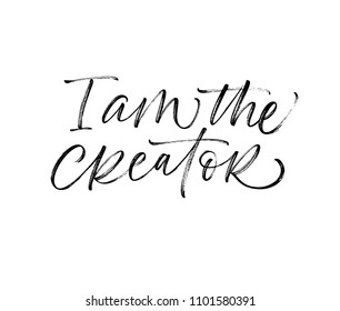 I am the creator phrase. Motivational lettering. Ink illustration. Modern brush calligraphy. Isolated on white background. 