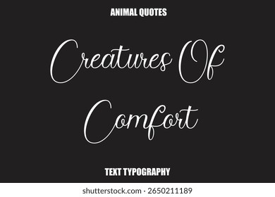 Creatures Of Comfort Text typography Animal Quotes