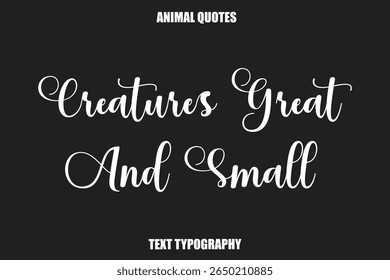 Creatures Great And Small Text typography Animal Quotes