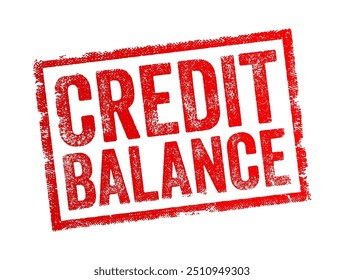 Credit Balance refers to the amount of money that is available or owed in various financial contexts, text concept stamp