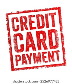 Credit Card Payment - using a credit card as a method of payment for transactions or paying off the outstanding balance on the credit card account, text concept stamp