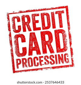 Credit Card Processing - refers to the series of steps and systems involved in handling credit card transactions between a customer and a business, text concept stamp