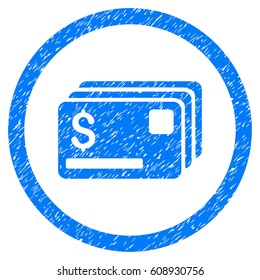 Credit Cards grainy textured icon inside circle for overlay watermark stamps. Flat symbol with unclean texture. Circled vector blue rubber seal stamp with grunge design.