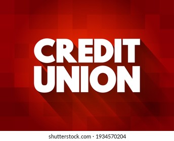 Credit Union - Nonprofit Financial Institution That's Owned By The People Who Use Its Financial Products, Text Concept Background