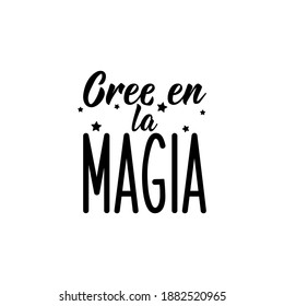 Cree en la magia. Lettering. Translation from Spanish - Create the magic. Element for flyers, banner and posters. Modern calligraphy