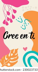 Cree en ti. Social media story post template. Translation from Spanish - Believe in yourself. Element for flyers, banner, story and posters. Modern calligraphy. Spanish lettering.