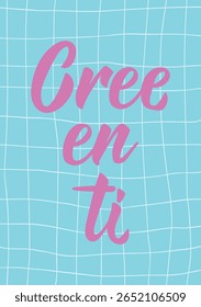 Cree en ti. Translation from Spanish - Believe in yourself. Perfect design for greeting cards, posters and social media. Spanish Lettering.