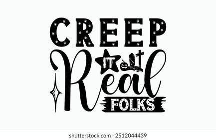 Creep It Real Folks - Halloween T-Shirt Design, Ilustração Escrita Vetor T Shirt Design, Sacos, Pôsteres, Cartões, Isolado No Fundo Branco.