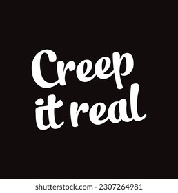 Creep it real Halloween design on black background.