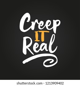 Creep it Real -Halloween overlays, lettering labels design. Retro badge. Hand drawn isolated emblem with quote. Halloween party sign or logo. scrap booking, posters, greeting cards, banners, textiles.