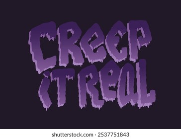 Creep it reel handwritten melting text. Vector Halloween quote. Lettering design for print, t shirt, card, poster, sticker