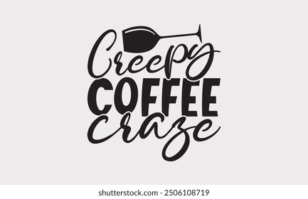 Creepy Coffee Craze - Halloween Coffee Cup T-shirt Design, Hand-Drawn Lettering on White, Vector Illustration, Typography Element for Fall Fashion, Handwritten Spooky Sign.