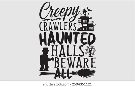 Creepy Crawlers Haunted Halls Beware All, Halloween T-Shirt Design, Modern Hand Drawn Lettering and Calligraphy with Simple Illustration. Perfect for Stickers, Mugs, Apparel, Posters.