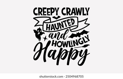 Creepy Crawly Haunted and Howlingly Happy- Halloween t- Shirt design, Hand drawn vintage illustration with hand-lettering and decoration elements. eps, Files for Cutting, Isolated on white background.