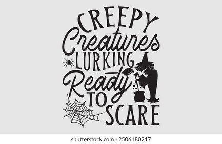 Creepy Creatures Lurking Ready To Scare, Halloween T-shirt design with hand drawn lettering and calligraphy, Simple yet striking illustration for spooky apparel, stickers, mugs, posters, and festive a