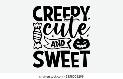 Creepy Cute and Sweet - Halloween T-shirt Design, Spooky Quotes, Spider Design, Calligraphy Graphic Design, Typography Poster with Old Style Camera and Quote.