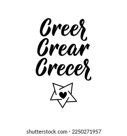 Creer, crear, crecer. Spanish lettering. Translation from Spanish - Believe, create, grow. Element for flyers, banner and posters. Modern calligraphy