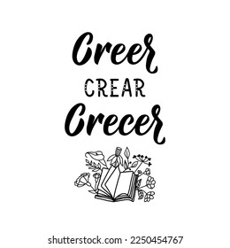 Creer, crear crecer. Spanish lettering. Translation from Spanish - Believe, create, grow. Element for flyers, banner and posters. Modern calligraphy