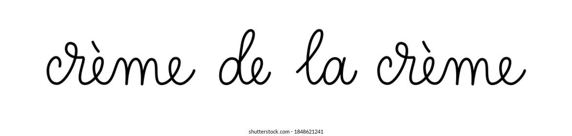 Creme de la creme mejor de la mejor frase escrita a mano por una línea. Elemento de texto vectorial de monolina aislado en fondo blanco. Inscripción simple. 