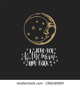The crescent, hand drawn in engraving style with hand lettering I Love You To The Moon And Back. Vector graphic retro illustration. Inspirational poster.