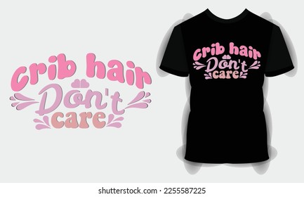 Crib hair don't care SVG craft design. Funny Baby Quote SVG Design. Newborn Sublimation Design, vector File