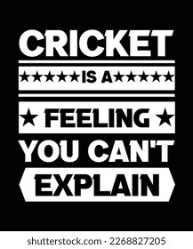 CRICKET IS A FEELING YOU CAN'T EXPLAIN. T-SHIRT DESIGN. PRINT TEMPLATE. TYPOGRAPHY VECTOR ILLUSTRATION.