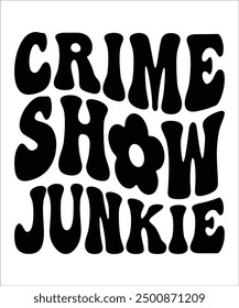 CRIME SHOW JUNKIE Groovy, wavy, Bundle, hippie aesthetic inspirational motivational trendy  retro  files wavy text