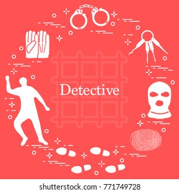 Criminal and detective elements. Crime, law and justice vector icons. Design for announcement, print.