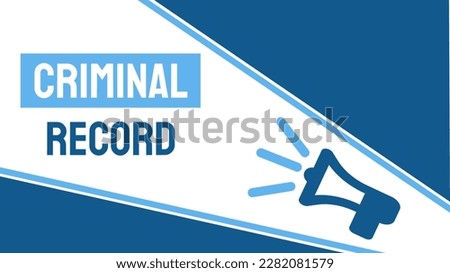 Criminal Record: Record of a person's criminal history.