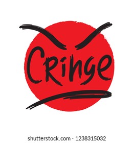 Cringe - simple emotional inspire and motivational quote. English youth slang. Print for inspirational poster, t-shirt, bag, cups, card, flyer, sticker, badge. Cute and funny vector