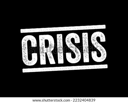 Crisis - a time of intense difficulty or danger, text stamp concept background