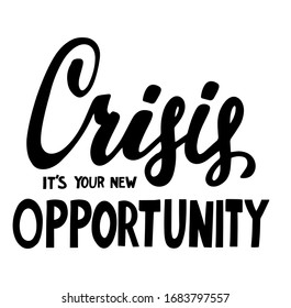 Crisis it's your new opportunities. Mental health and motivation hand lettering phrase for t shirt, posters, prints.