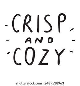 Crisp and cozy. Handwriting phrase Autumn season. Vector design. Black color. Seasonal quote.