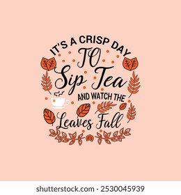 It’s a crisp day to sip tea and watch the leaves  Fall t shirt, Funny Fall Thanksgiving shirt, Autumn Design.