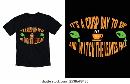 It’s a crisp day to sip tea and watch the leaves Fall t shirt, Funny Fall Thanksgiving shirt, Autumn Design.