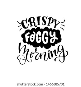 Crispy Foggy Morning lettering phrase in black and white. Hand drawn inscription with cloud silhouette. Autumn mood handwriting for seasonal sale, flyer for event, phone case. Vector composition