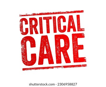 Critical Care - medical care for people who have life-threatening injuries and illnesses, text concept background