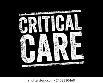 Critical Care - medical care for people who have life-threatening injuries and illnesses, text concept background