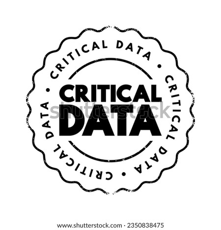 Critical Data - data that organizations deem essential for success, text concept stamp