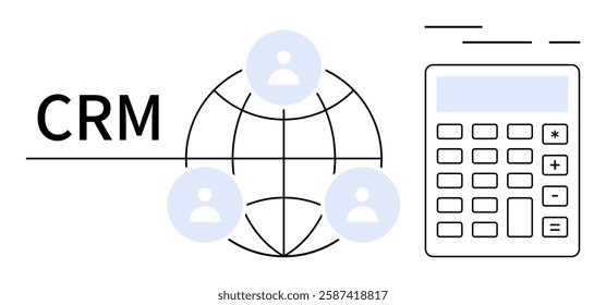 CRM text beside a globe with user icons and a calculator symbolize customer management, global network, and financial calculations. Ideal for CRM systems, business analytics, networking, finance